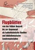 Cover: Flugbl&auml;tter von der fr&uuml;hen Neuzeit bis zur Gegenwart als kulturhistorische Quellen und bibliothekarische Sondermaterialien - Peter Lang Verlag