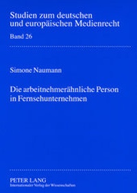 Abbildung von: Die arbeitnehmerähnliche Person in Fernsehunternehmen - Peter Lang Verlag