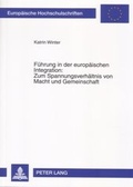 Cover: F&uuml;hrung in der europ&auml;ischen Integration: Zum Spannungsverh&auml;ltnis von Macht und Gemeinschaft - Peter Lang Verlag