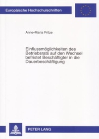 Abbildung von: Einflussmöglichkeiten des Betriebsrats auf den Wechsel befristet Beschäftigter in die Dauerbeschäftigung - Peter Lang Verlag