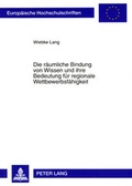 Cover: Die r&auml;umliche Bindung von Wissen und ihre Bedeutung f&uuml;r regionale Wettbewerbsf&auml;higkeit - Peter Lang Verlag