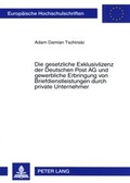 Abbildung von: Die gesetzliche Exklusivlizenz der Deutschen Post AG und gewerbliche Erbringung von Briefdienstleistungen durch private Unternehmer - Peter Lang Verlag