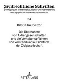 Abbildung von: Die Übernahme von Aktiengesellschaften und die Verhaltenspflichten von Vorstand und Aufsichtsrat der Zielgesellschaft - Peter Lang Verlag