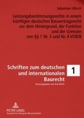 Cover: Leistungsbestimmungsrechte in einem k&uuml;nftigen deutschen Bauvertragsrecht vor dem Hintergrund, der Funktion und der Grenzen von &sect;&sect; 1 Nr. 3 und Nr. 4 VOB/B - Peter Lang Verlag