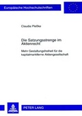 Cover: Die Satzungsstrenge im Aktienrecht - Peter Lang Verlag