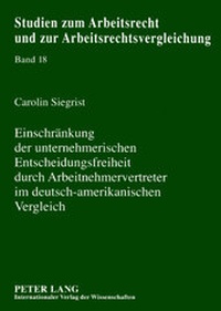 Abbildung von: Einschränkung der unternehmerischen Entscheidungsfreiheit durch Arbeitnehmervertreter im deutsch-amerikanischen Vergleich - Peter Lang Verlag
