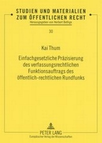 Abbildung von: Einfachgesetzliche Präzisierung des verfassungsrechtlichen Funktionsauftrags des öffentlich-rechtlichen Rundfunks - Peter Lang Verlag