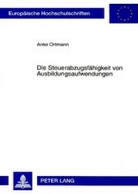 Abbildung von: Die Steuerabzugsfähigkeit von Ausbildungsaufwendungen - Peter Lang Verlag