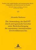 Cover: Die Anwendung des EuGV&Uuml; durch portugiesische Gerichte unter Ber&uuml;cksichtigung des autonomen internationalen Zivilverfahrensrechts - Peter Lang Verlag