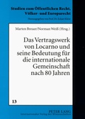 Cover: Das Vertragswerk von Locarno und seine Bedeutung fuer die internationale Gemeinschaft nach 80 Jahren - Peter Lang Verlag