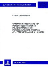 Abbildung von: Unternehmensgewinne von Personengesellschaften im Abkommensrecht im Spannungsfeld zwischen Art. 7 OECD-MA und § 15 EStG - Peter Lang Verlag