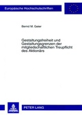 Cover: Gestaltungsfreiheit und Gestaltungsgrenzen der mitgliedschaftlichen Treupflicht des Aktion&auml;rs - Peter Lang Verlag