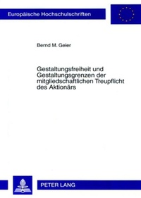 Enlarge image Cover: Gestaltungsfreiheit und Gestaltungsgrenzen der mitgliedschaftlichen Treupflicht des Aktionärs - Peter Lang Verlag
