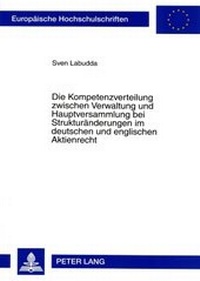 Abbildung von: Die Kompetenzverteilung zwischen Verwaltung und Hauptversammlung bei Strukturänderungen im deutschen und englischen Aktienrecht - Peter Lang Verlag