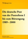 Cover: Die deutsche Post von der Postreform I bis zum B&ouml;rsengang 1989-2000 - Peter Lang Verlag