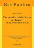 Cover: Der grundrechtliche Schutz des Privaten im europ&auml;ischen Recht - Peter Lang Verlag