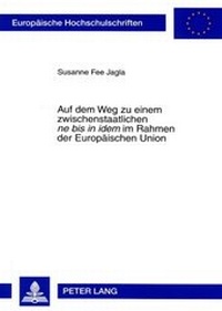 Abbildung von: Auf dem Weg zu einem zwischenstaatlichen «ne bis in idem» im Rahmen der Europäischen Union - Peter Lang Verlag