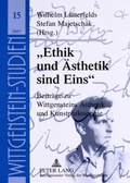 Cover: &laquo;Ethik und &Auml;sthetik sind Eins&raquo; - Peter Lang Verlag