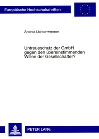 Abbildung von: Untreueschutz der GmbH gegen den übereinstimmenden Willen der Gesellschafter? - Peter Lang Verlag
