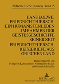 Cover: Hans Loewe: Friedrich Thiersch. Ein Humanistenleben im Rahmen der Geistesgeschichte seiner Zeit - Friedrich Thiersch: Reisebriefe aus Griechenland - Peter Lang Verlag