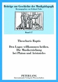 Cover: Den Logos willkommen hei&szlig;en- Die Musikerziehung bei Platon und Aristoteles - Peter Lang Verlag