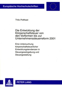 Abbildung von: Die Entwicklung der Körperschaftsteuer von den Vorformen bis zur Unternehmenssteuerreform 2001 - Peter Lang Verlag