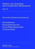 Cover: Ein koh&auml;rentes Konzentrationsrecht f&uuml;r die Medienlandschaft in Deutschland - Peter Lang Verlag