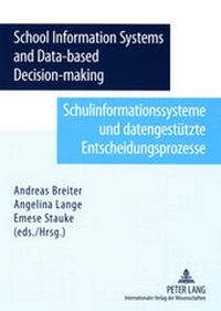 Enlarge image Cover: School Information System and Data-based Decision-making- Schulinformationssysteme und datengestuetzte Entscheidungsprozesse - Peter Lang Verlag