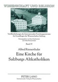 Cover: Eine Kirche fuer Salzburgs Altkatholiken - Peter Lang Verlag