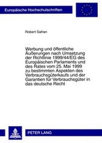 Abbildung von: Werbung und öffentliche Äußerungen nach Umsetzung der Richtlinie 1999/44/EG des Europäischen Parlaments und des Rates vom 25. Mai 1999 zu bestimmten Aspekten des Verbrauchsgüterkaufs und der Garantien für Verbrauchsgüter in das deutsche Recht - Peter Lang Verlag