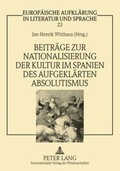 Cover: Beitraege zur Nationalisierung der Kultur im Spanien des aufgeklaerten Absolutismus - Peter Lang Verlag