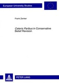 Cover: &laquo;Ceteris Paribus&raquo; in Conservative Belief Revision - Peter Lang Verlag