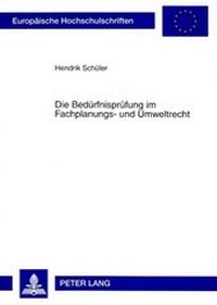 Bild: Die Beduerfnispruefung im Fachplanungs- und Umweltrecht - Peter Lang Verlag