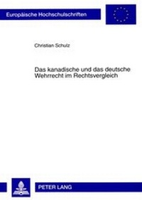 Abbildung von: Das kanadische und das deutsche Wehrrecht im Rechtsvergleich - Peter Lang Verlag