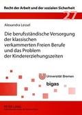 Cover: Die berufsstaendische Versorgung der klassischen verkammerten Freien Berufe und das Problem der Kindererziehungszeiten - Peter Lang Verlag