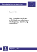 Cover: Das Unsagbare erzaehlen: J. M. Coetzees aesthetische Strategien zur Darstellung von Gewalt - Peter Lang Verlag
