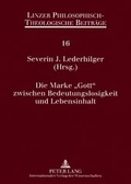 Cover: Die Marke &laquo;Gott&raquo; zwischen Bedeutungslosigkeit und Lebensinhalt - Peter Lang Verlag