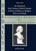 Cover: Die Metaphysik Karl Christian Friedrich Krauses in ihrem Verh&auml;ltnis zu Religion, Ethik und &Auml;sthetik - Peter Lang Verlag