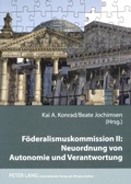 Cover: F&ouml;deralismuskommission II: Neuordnung von Autonomie und Verantwortung - Peter Lang Verlag