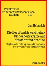 Abbildung von: Die Berufung gewerblicher Sicherheitskräfte auf Notwehr und Nothilfe - Peter Lang Verlag