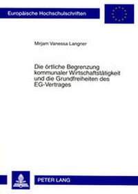 Abbildung von: Die örtliche Begrenzung kommunaler Wirtschaftstätigkeit und die Grundfreiheiten des EG-Vertrages - Peter Lang Verlag