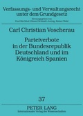 Cover: Parteiverbote in der Bundesrepublik Deutschland und im K&ouml;nigreich Spanien - Peter Lang Verlag