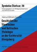 Cover: Geschichte der Slawischen und Baltischen Philologie an der Universitaet Koenigsberg - Peter Lang Verlag