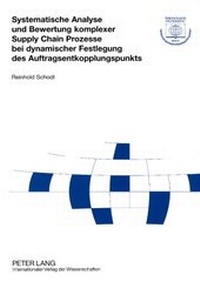 Abbildung von: Systematische Analyse und Bewertung komplexer Supply Chain Prozesse bei dynamischer Festlegung des Auftragsentkopplungspunkts - Peter Lang Verlag