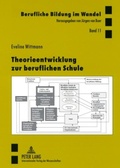 Cover: Theorieentwicklung zur beruflichen Schule - Peter Lang Verlag