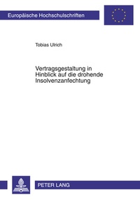 Abbildung von: Vertragsgestaltung in Hinblick auf die drohende Insolvenzanfechtung - Peter Lang Verlag