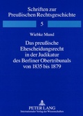 Cover: Das preu&szlig;ische Ehescheidungsrecht in der Judikatur des Berliner Obertribunals von 1835 bis 1879 - Peter Lang Verlag