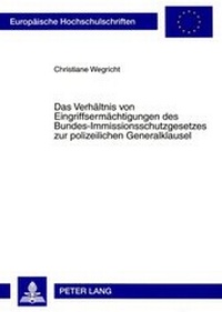 Bild: Das Verhältnis von Eingriffsermächtigungen des Bundes-Immissionsschutzgesetzes zur polizeilichen Generalklausel - Peter Lang Verlag