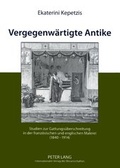 Cover: Vergegenwaertigte Antike - Peter Lang Verlag