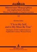 Cover: &laquo;I'le to My Self, and to My Muse Be True&raquo; - Peter Lang Verlag